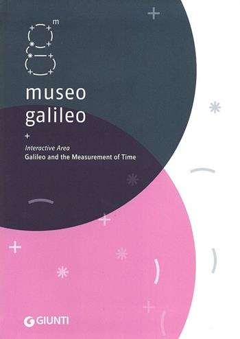 Museo Galileo. Interactive Area. Galileo and the measurement of time  - Libro Giunti Editore 2012, Guide uff. musei fiorentini. Rapide | Libraccio.it