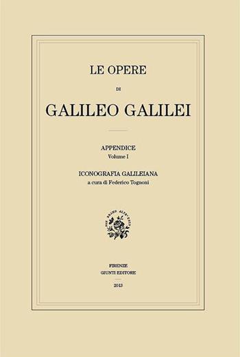 Le opere di Galileo Galilei. Appendice. Vol. 1: Iconografia galileiana  - Libro Giunti Editore 2015, Edizione nazionale di Galileo Galilei | Libraccio.it