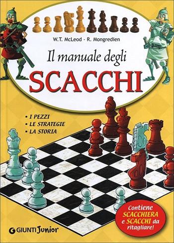 Il manuale degli scacchi. Con gadget - William T. McLeod, Ronald Mongredien - Libro Giunti Junior 2012, Manuali ragazzi. Junior | Libraccio.it