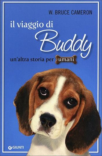 Il viaggio di Buddy. Un'altra storia per umani - W. Bruce Cameron - Libro Giunti Editore 2012, A | Libraccio.it