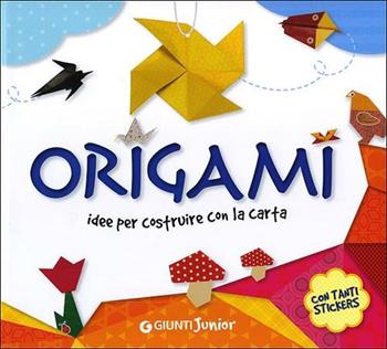 Origami. Idee per costruire con la carta. Con adesivi  - Libro Giunti Junior 2012 | Libraccio.it