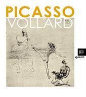 Picasso e Vollard. Il genio e il mercante. Catalogo della mostra (Venezia, 6 aprile-8 luglio 2012)