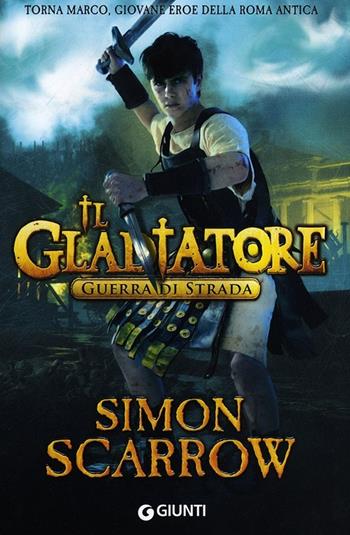 Guerra di strada. Il gladiatore - Simon Scarrow - Libro Giunti Editore 2013 | Libraccio.it