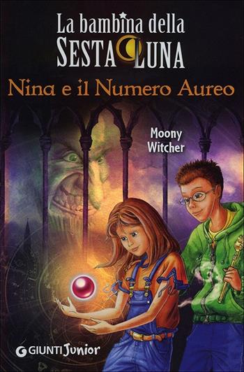 Nina e il numero aureo - Moony Witcher - Libro Giunti Junior 2012, La bambina della Sesta Luna | Libraccio.it