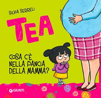 Cosa c'è nella pancia della mamma? Tea - Silvia Serreli - Libro Giunti Editore 2012, Tea | Libraccio.it