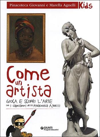 Come un artista. Gioca e scopri l'arte con i capolavori della Pinacoteca Agnelli - Elisa Fulco, Morgana Clinto - Libro Giunti Progetti Educativi 2012, Progetti educativi | Libraccio.it