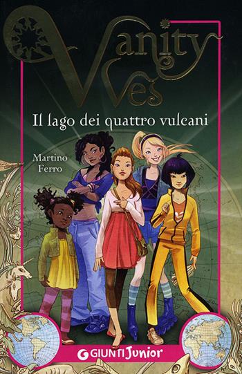 Il lago dei quattro vulcani. Vanity Ves - Martino Ferro - Libro Giunti Junior 2012 | Libraccio.it