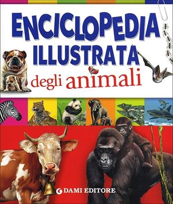 Enciclopedia illustrata degli animali - Paul Cloche, Giorgio Chiozzi, Clementina Coppini - Libro Dami Editore 2012, Ricerche | Libraccio.it