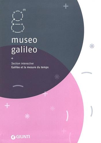 Museo Galileo. Section interactive. Galilée et la mesure du temps  - Libro Giunti Editore 2012, Guide uff. musei fiorentini. Rapide | Libraccio.it