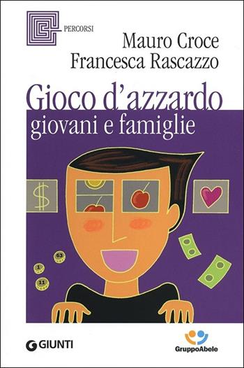 Gioco d'azzardo, giovani e famiglie - Mauro Croce, Francesca Rascazzo - Libro Giunti Editore 2013, Percorsi | Libraccio.it