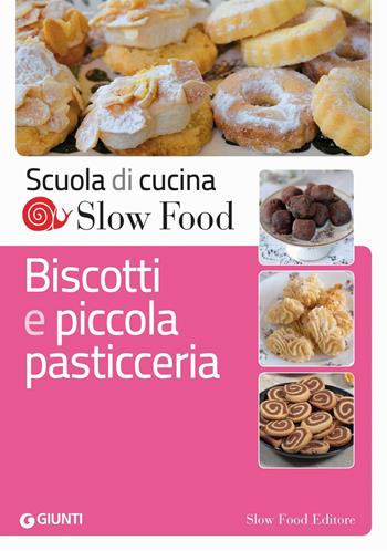 Biscotti e piccola pasticceria  - Libro Slow Food 2012, Scuola di cucina Slow Food | Libraccio.it