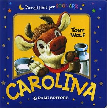 Carolina. Ediz. illustrata - Anna Casalis - Libro Dami Editore 2013, Piccoli libri per sognare | Libraccio.it