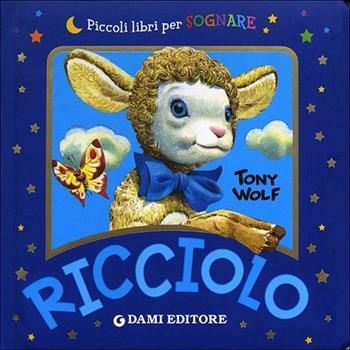 Ricciolo. Ediz. illustrata - Anna Casalis - Libro Dami Editore 2013, Piccoli libri per sognare | Libraccio.it