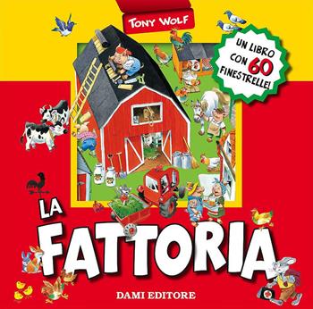 La fattoria. Libro pop-up. Ediz. illustrata - Anna Casalis, Tony Wolf - Libro Dami Editore 2012, I libri finestrelle imbottiti | Libraccio.it