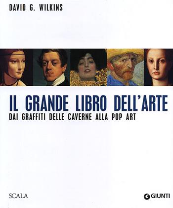 Il grande libro dell'arte. Dai graffiti delle caverne alla Pop Art. Ediz. illustrata - David G. Wilkins - Libro Giunti Editore 2012 | Libraccio.it