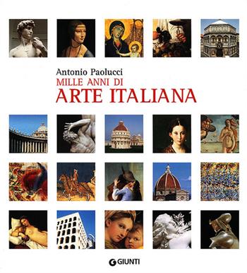 Mille anni di arte italiana. Ediz. illustrata - Antonio Paolucci - Libro Giunti Editore 2012, Atlantissimi | Libraccio.it