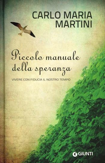 Piccolo manuale della speranza. Vivere con fiducia il nostro tempo - Carlo Maria Martini - Libro Giunti Editore 2012, Saggi Giunti | Libraccio.it