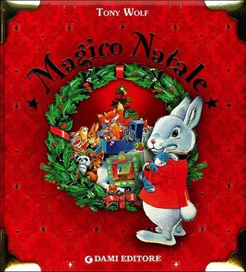 Magico Natale. Ediz. illustrata - Tony Wolf, Silvia D'Achille - Libro Dami Editore 2012, I libri del Natale | Libraccio.it