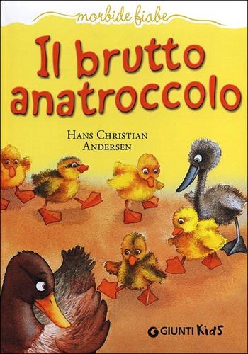 Il brutto anatroccolo. Ediz. illustrata - Hans Christian Andersen - Libro Giunti Kids 2013, Morbide fiabe | Libraccio.it