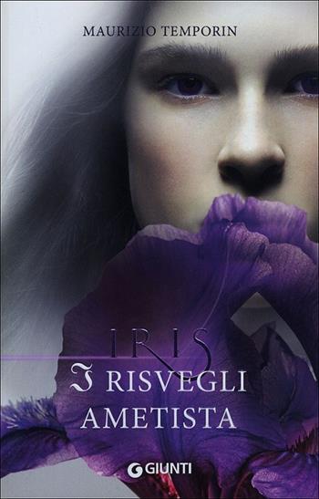 I risvegli ametista. Iris - Maurizio Temporin - Libro Giunti Editore 2012 | Libraccio.it