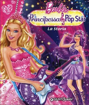 Barbie. La Principessa & la Pop Star. La Storia - Andrea Giuliani - Libro Giunti Junior 2012, Barbie | Libraccio.it