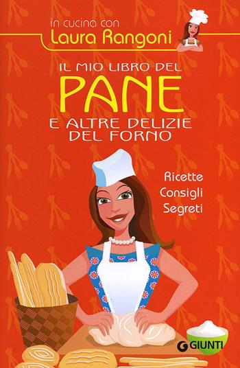 Il mio libro del pane e altre delizie del forno. Ricette, consigli, segreti - Laura Rangoni - Libro Giunti Editore 2012, In cucina con Laura Rangoni | Libraccio.it