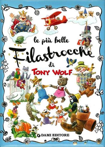 Le più belle filastrocche. Ediz. illustrata - Anna Casalis, Tony Wolf - Libro Dami Editore 2013, I libri grandigrandi | Libraccio.it