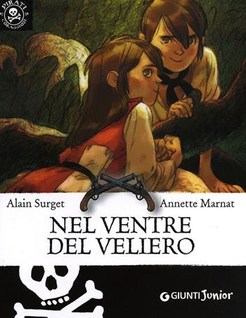 Nel ventre del veliero - Alain Surget - Libro Giunti Junior 2013, Pirati coraggiosi | Libraccio.it