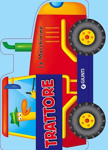 Trattore - Silvia D'Achille, Vinicio Salvini - Libro Giunti Kids 2013, Le Macchinine | Libraccio.it