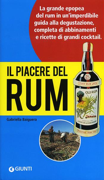 Il piacere del rum - Gabriella Baiguera - Libro Giunti Editore 2012, Illustrati piccoli | Libraccio.it
