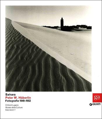 Sahara. Peter W. Häberlin. Fotografie 1949-1952. Ediz. illustrata  - Libro Giunti Editore 2012, Cataloghi mostre | Libraccio.it