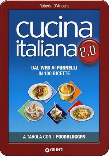 Cucina italiana 2.0. Dal web ai fornelli in 100 ricette - Roberta D'Ancona - Libro Giunti Editore 2013, Cucina illustrati | Libraccio.it