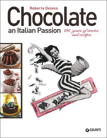 Chocolate an italian passion. 100 years of stories and recipes - Roberta Deiana - Libro Giunti Editore 2012, Peccati di gola | Libraccio.it