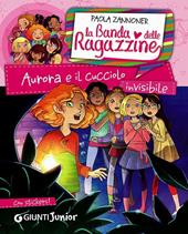 Aurora e il cucciolo invisibile. La banda delle ragazzine. Con adesivi