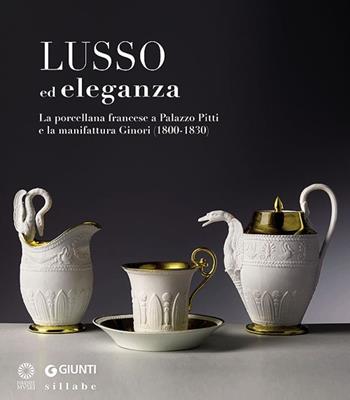 Lusso ed eleganza. La porcellana francese a Palazzo Pitti e la manifattura Ginori (1800-1830). Catalogo della mostra (Firenze, 19 marzo-23 giugno 2013). Ediz. illustrata  - Libro Giunti Sillabe 2013 | Libraccio.it
