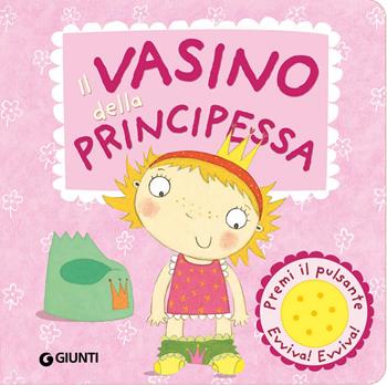 Il vasino della principessa. Premi il pulsante. Evviva! Evviva! Ediz. illustrata - Andrea Pinnington - Libro Giunti Kids 2013, Pirata e principessa | Libraccio.it