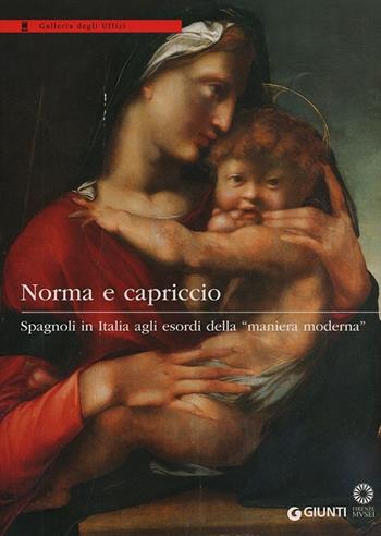 Norma e capriccio. Spagnoli in Italia agli esordi della «maniera moderna». Ediz. illustrata  - Libro Giunti Editore 2013, Grandi libri arte | Libraccio.it
