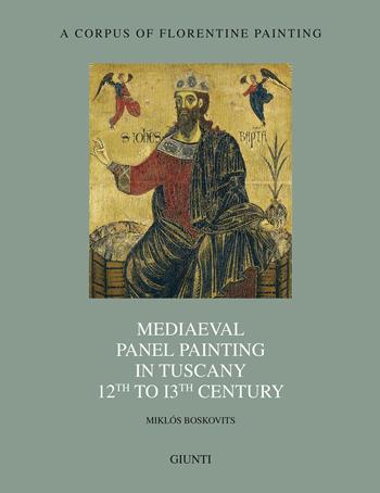 Mediaeval panel painting in Tuscany 12th to 13th Century - Miklós Boskovits - Libro Giunti Editore 2021, Corpus of florentine painting. Sez. IV | Libraccio.it