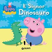 Il signor Dinosauro. Peppa Pig. Hip hip urrà per Peppa! Ediz. illustrata