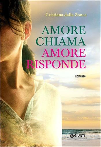 Amore chiama amore risponde - Cristiana Dalla Zonca - Libro Giunti Editore 2013, A | Libraccio.it