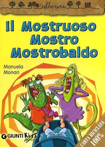Il mostruoso mostro Mostrobaldo - Manuela Monari - Libro Giunti Kids 2013, Alberini | Libraccio.it