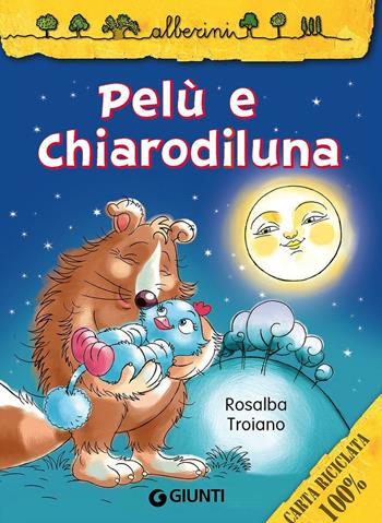 Pelù e Chiarodiluna - Rosalba Troiano - Libro Giunti Kids 2013, Alberini | Libraccio.it