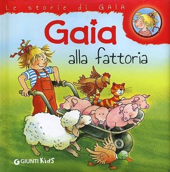 Gaia alla fattoria - Liane Schneider - Libro Giunti Kids 2013, Le storie di Gaia | Libraccio.it