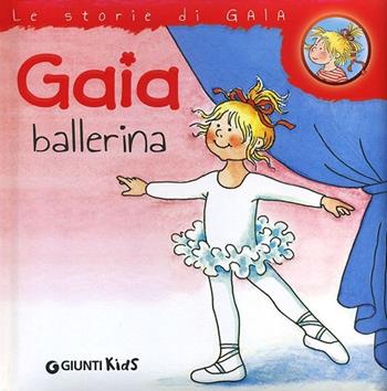 Gaia ballerina - Liane Schneider - Libro Giunti Kids 2013, Le storie di Gaia | Libraccio.it