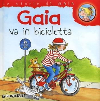 Gaia va in bicicletta - Liane Schneider - Libro Giunti Kids 2013, Le storie di Gaia | Libraccio.it