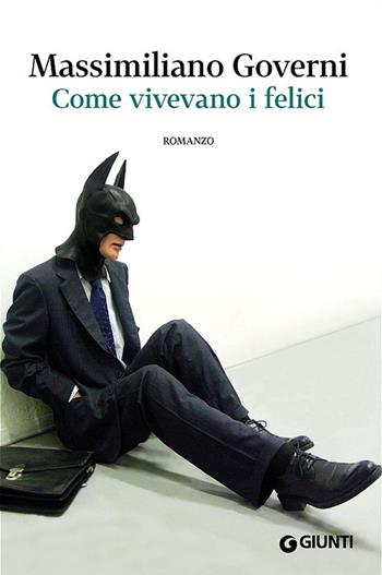 Come vivevano i felici - Massimiliano Governi - Libro Giunti Editore 2013, Scrittori Giunti | Libraccio.it