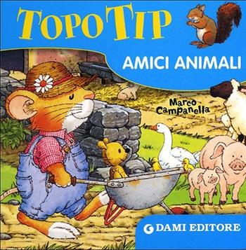 Topo Tip. Amici animali. Ediz. illustrata - Marco Campanella - Libro Dami Editore 2013, Topo Tip | Libraccio.it