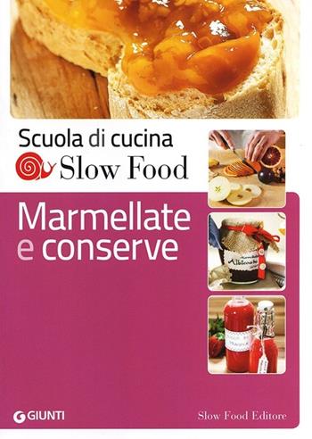 Marmellate e conserve  - Libro Slow Food 2013, Scuola di cucina Slow Food | Libraccio.it