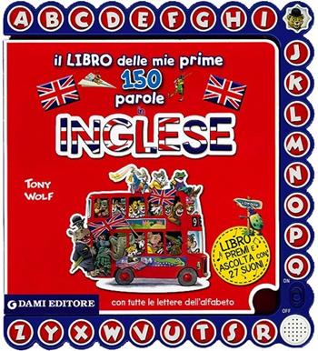 Le mie prime 150 parole in inglese - Anna Casalis - Libro Dami Editore 2013, Inglese per tutti | Libraccio.it