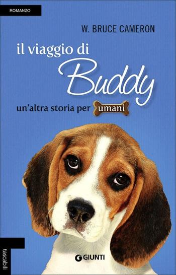 Il viaggio di Buddy. Un'altra storia per umani - W. Bruce Cameron - Libro Giunti Editore 2013, Tascabili Giunti | Libraccio.it